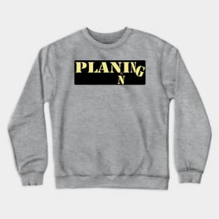 Planning Crewneck Sweatshirt